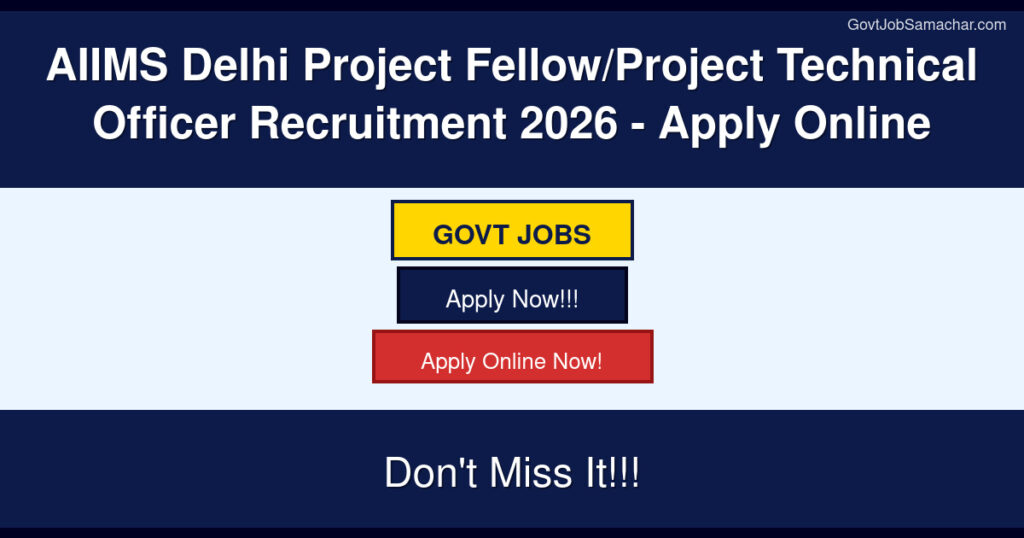 AIIMS Delhi Project Fellow/Project Technical Officer Recruitment 2026 – Apply Online