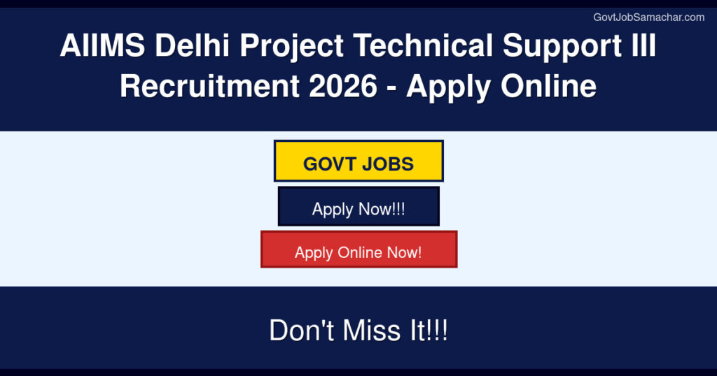 AIIMS Delhi Project Technical Support III Recruitment 2026 – Apply Online