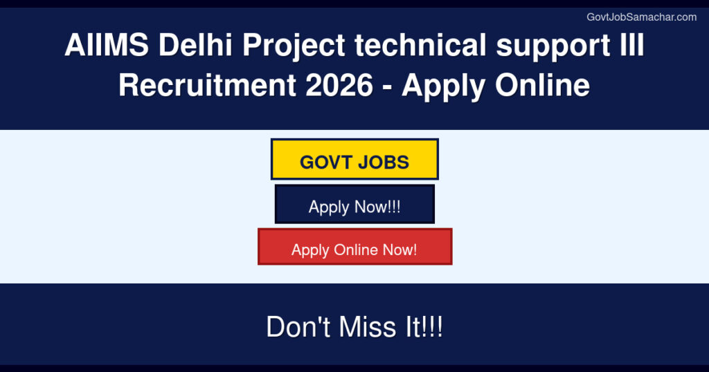 AIIMS Delhi Project technical support III Recruitment 2026 – Apply Online
