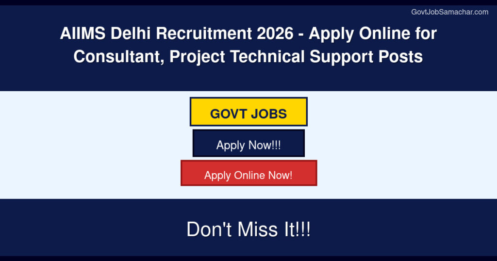 AIIMS Delhi Recruitment 2026 – Apply Online for Consultant, Project Technical Support Posts