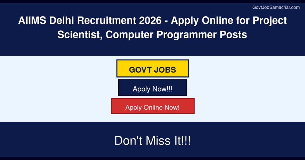 AIIMS Delhi Recruitment 2026 – Apply Online for Project Scientist, Computer Programmer Posts