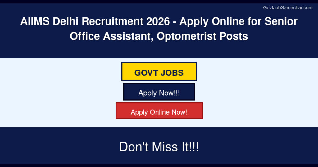 AIIMS Delhi Recruitment 2026 – Apply Online for Senior Office Assistant, Optometrist Posts