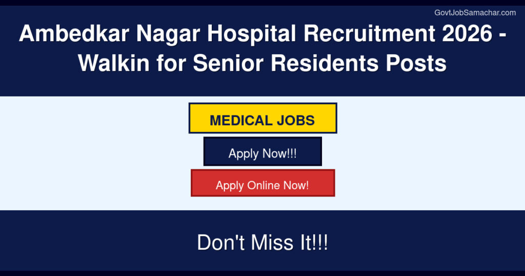 Ambedkar Nagar Hospital Recruitment 2026 – Walkin for Senior Residents Posts
