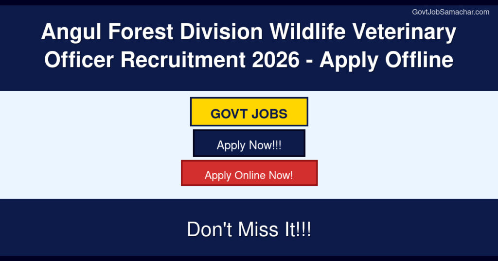 Angul Forest Division Wildlife Veterinary Officer Recruitment 2026 – Apply Offline