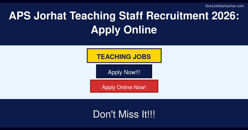 APS Jorhat Teaching Staff Recruitment 2026: Apply Online