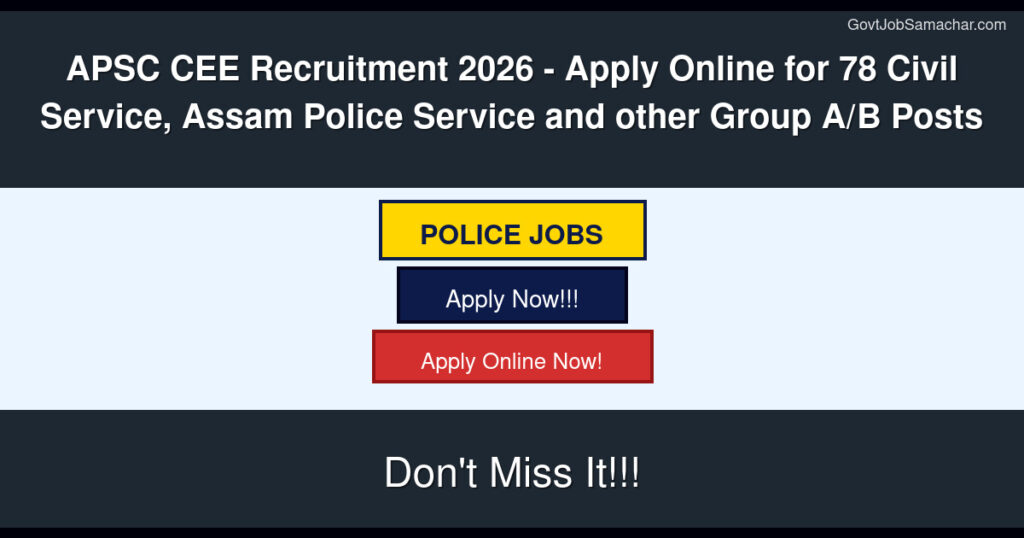 APSC CEE Recruitment 2026 – Apply Online for 78 Civil Service, Assam Police Service and other Group‑A/B Posts