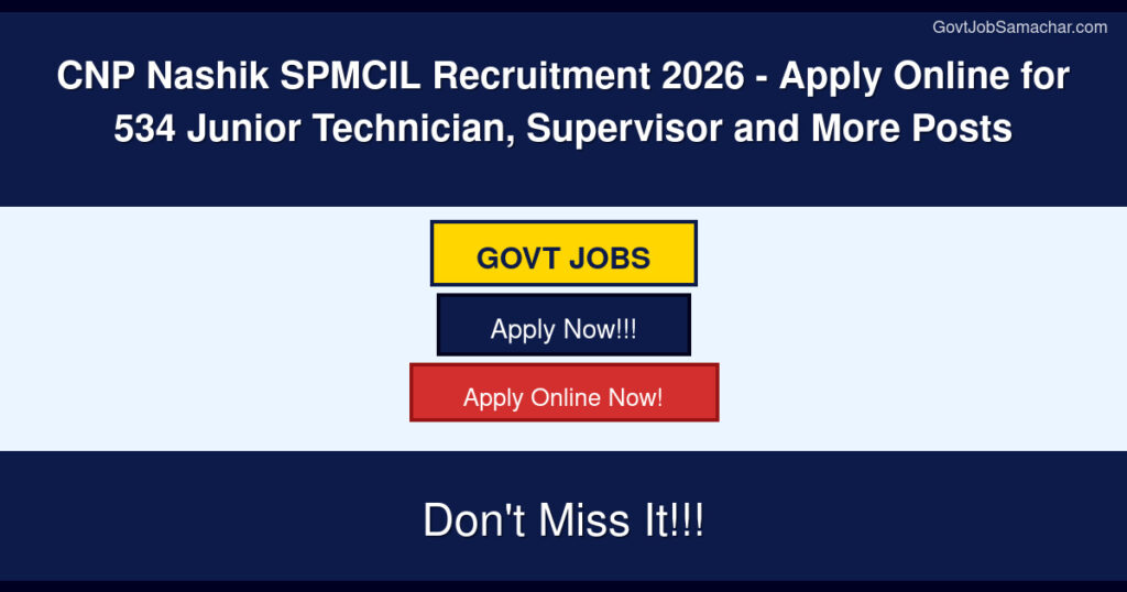 CNP Nashik SPMCIL Recruitment 2026 – Apply Online for 534 Junior Technician, Supervisor and More Posts