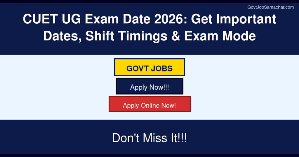 CUET UG Exam Date 2026: Get Important Dates, Shift Timings & Exam Mode