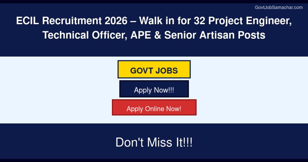 ECIL Recruitment 2026 – Walk‑in for 32 Project Engineer, Technical Officer, APE & Senior Artisan Posts