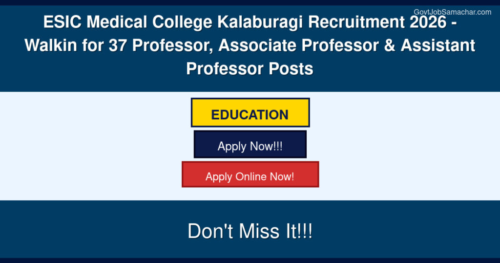 ESIC Medical College Kalaburagi Recruitment 2026 – Walkin for 37 Professor, Associate Professor & Assistant Professor…