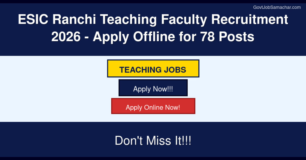ESIC Ranchi Teaching Faculty Recruitment 2026 for 78 Posts