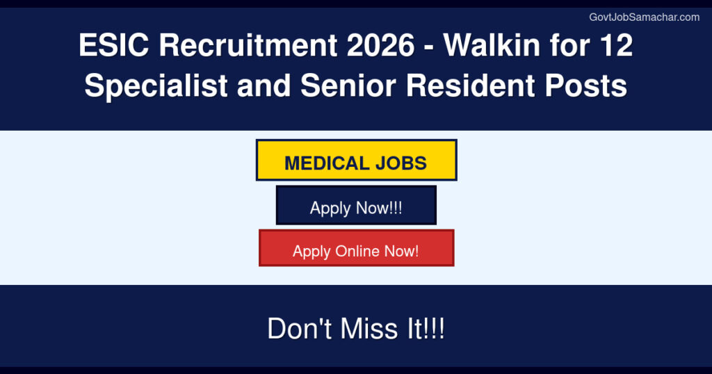 ESIC Recruitment 2026 – Walkin for 12 Specialist and Senior