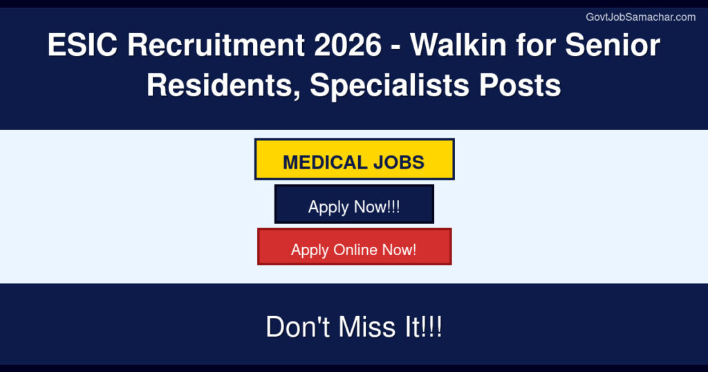 ESIC Recruitment 2026 – Walkin for Senior Residents, Specialists Posts