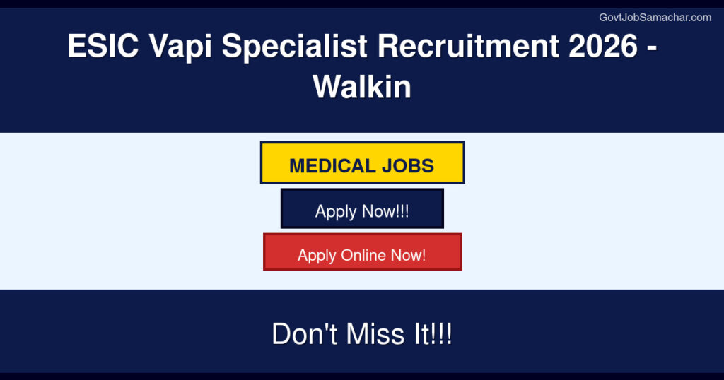 ESIC Vapi Specialist Recruitment 2026 – Walkin