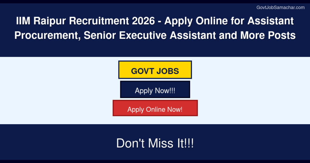IIM Raipur Recruitment 2026 – Apply Online for Assistant Procurement, Senior Executive Assistant and More Posts