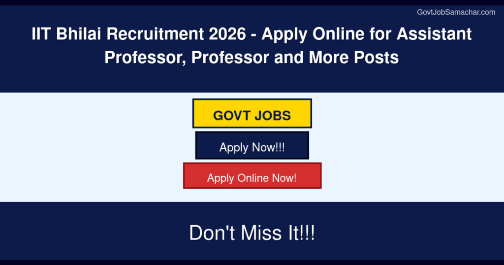 IIT Bhilai Recruitment 2026 – Apply Online for Assistant Professor, Professor and More Posts
