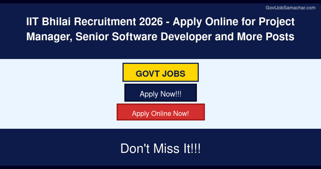 IIT Bhilai Recruitment 2026 – Apply Online for Project Manager, Senior Software Developer and More Posts