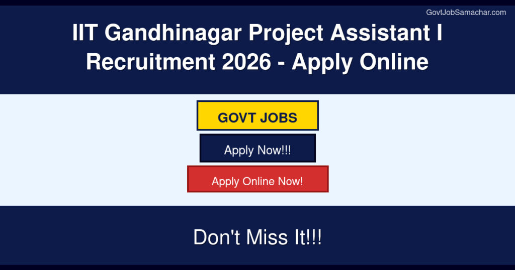 IIT Gandhinagar Project Assistant I Recruitment 2026 – Apply Online