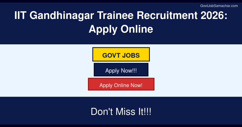 IIT Gandhinagar Trainee Recruitment 2026: Apply Online
