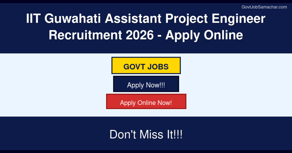 IIT Guwahati Assistant Project Engineer Recruitment 2026 – Apply Online