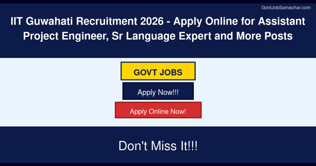 IIT Guwahati Recruitment 2026 – Apply Online for Assistant Project Engineer, Sr Language Expert and More Posts