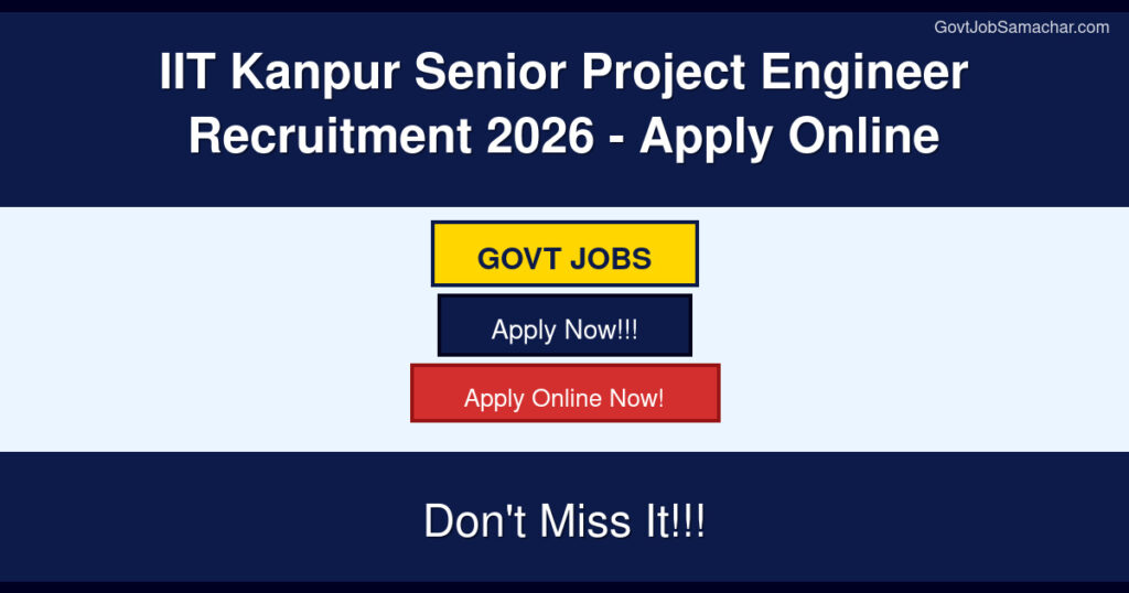 IIT Kanpur Senior Project Engineer Recruitment 2026 – Apply Online