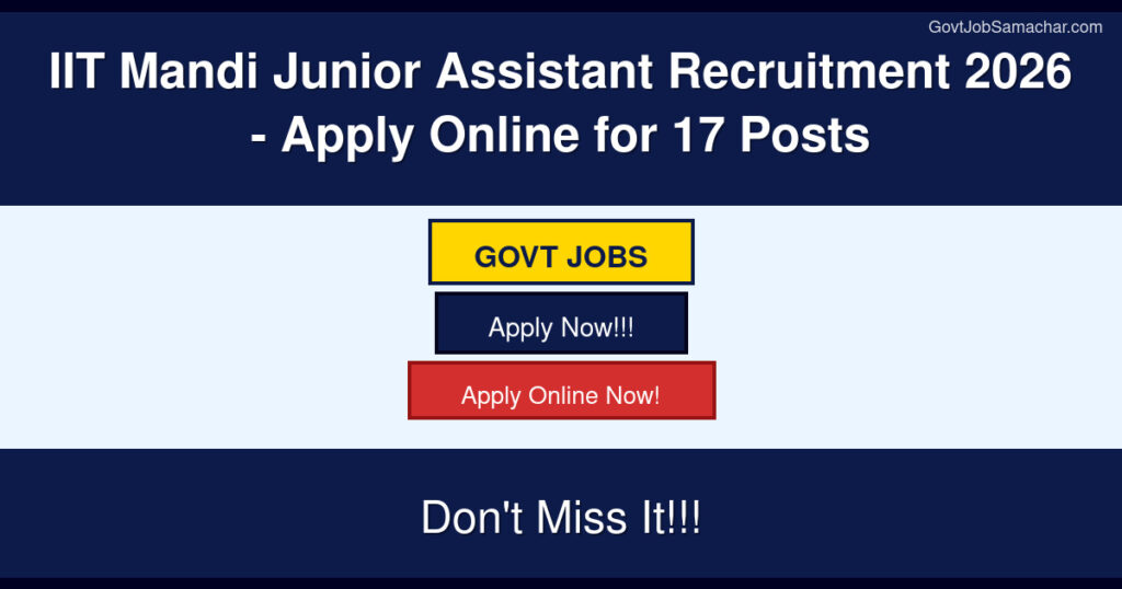 IIT Mandi Junior Assistant Recruitment 2026 – Apply Online for 17 Posts