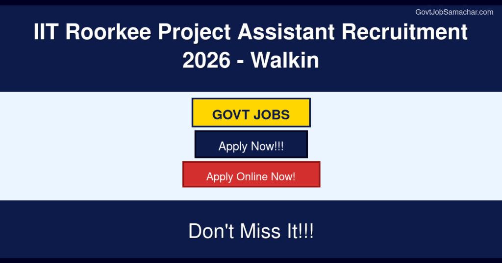 IIT Roorkee Project Assistant Recruitment 2026 – Walkin