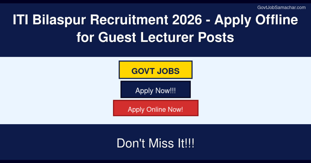 ITI Bilaspur Recruitment 2026 – Apply Offline for Guest Lecturer Posts