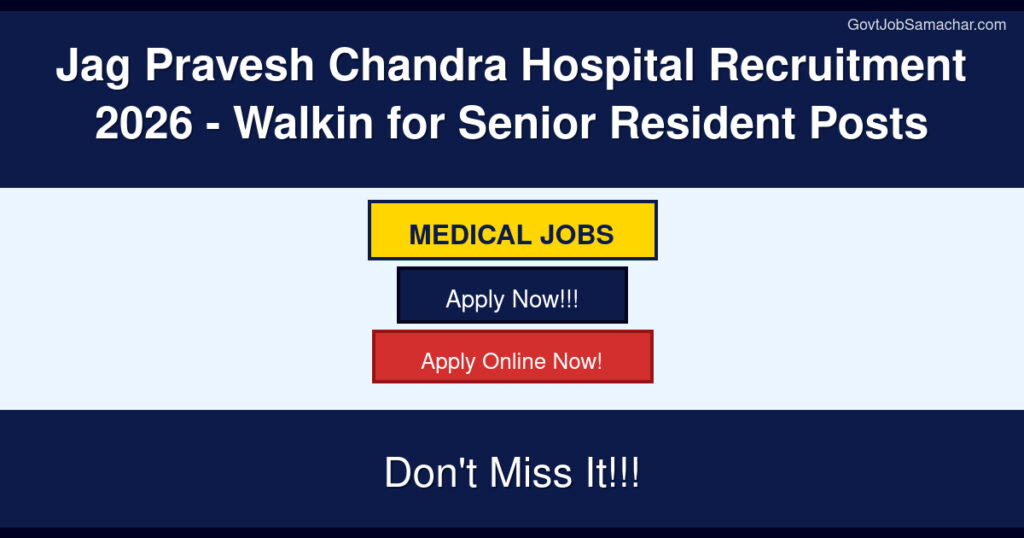 Jag Pravesh Chandra Hospital Recruitment 2026 – Walkin for Senior Resident Posts