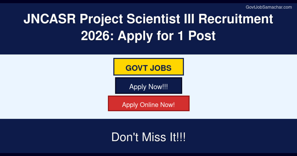JNCASR Project Scientist III Recruitment 2026: Apply for 1 Post