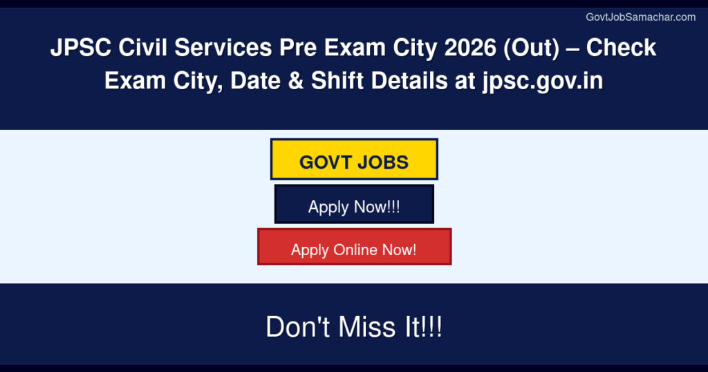 JPSC Civil Services Pre Exam City 2026 (Out) – Check Exam City, Date & Shift Details at jpsc.gov.in
