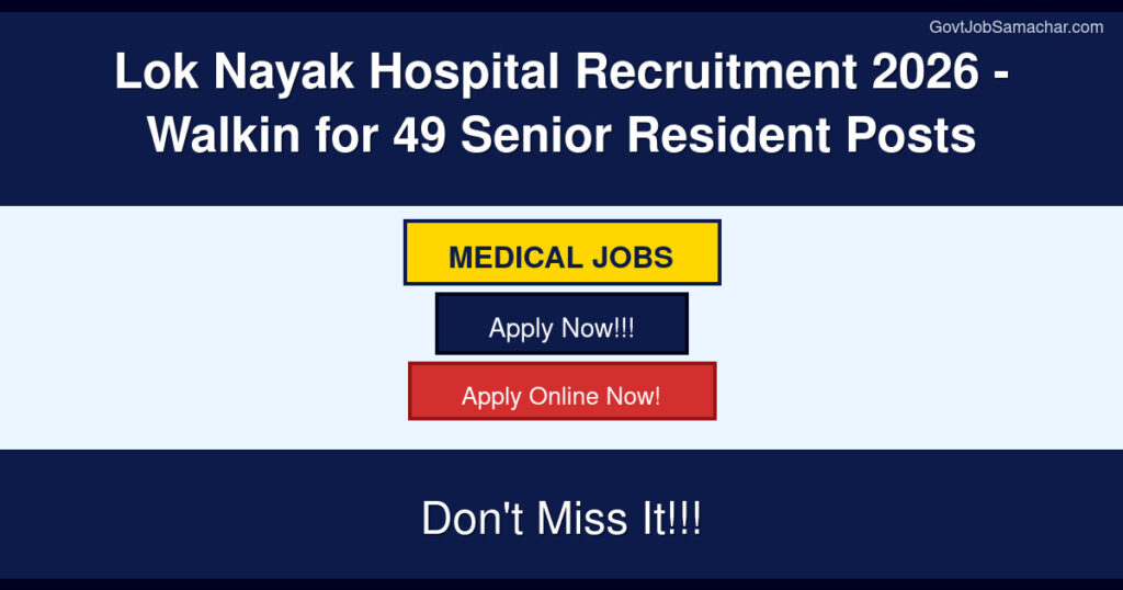 Lok Nayak Hospital Recruitment 2026 – Walkin for 49 Senior Resident Posts