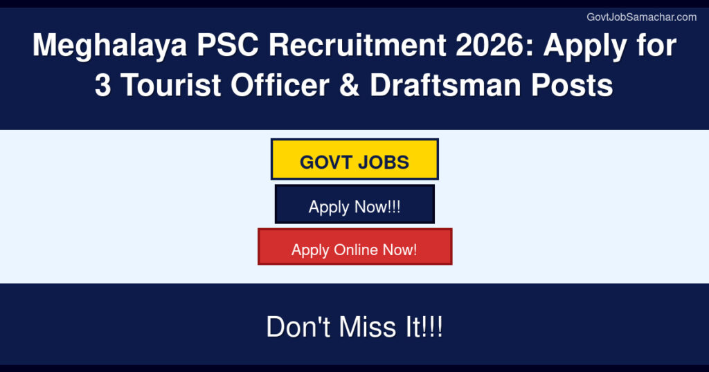 Meghalaya PSC Recruitment 2026: Apply for 3 Tourist Officer & Draftsman Posts
