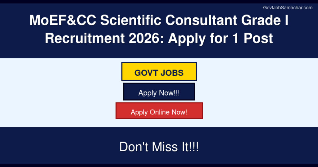 MoEF&CC Scientific Consultant Grade I Recruitment 2026: Apply for 1 Post