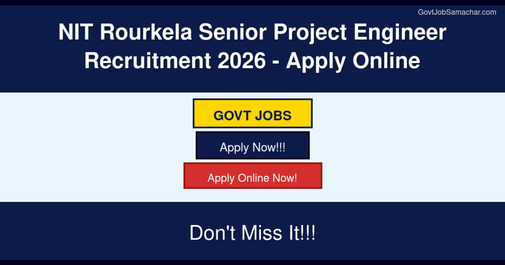 NIT Rourkela Senior Project Engineer Recruitment 2026 – Apply Online