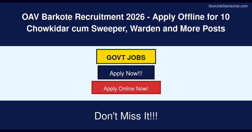 OAV Barkote Recruitment 2026 – Apply Offline for 10 Chowkidar cum Sweeper, Warden and More Posts