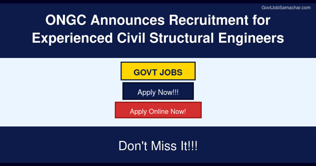 ONGC Announces Recruitment for Experienced Civil Structural Engineers