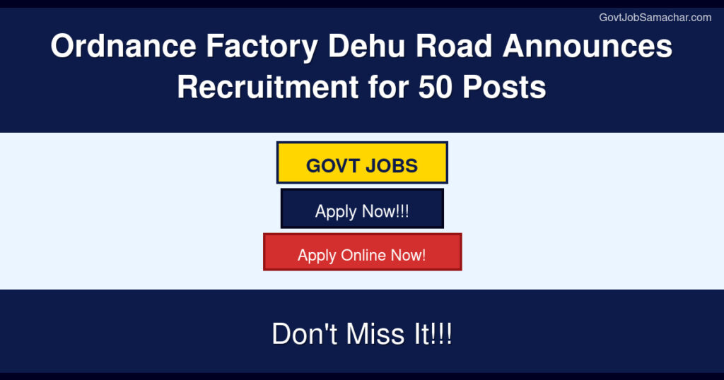 Ordnance Factory Dehu Road Announces Recruitment for 50 Posts