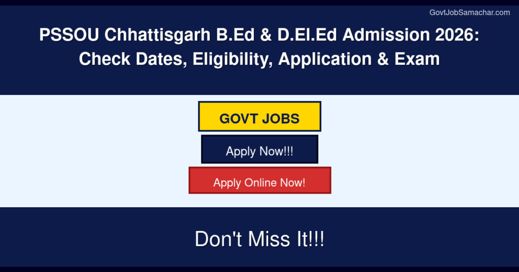 PSSOU Chhattisgarh B.Ed & D.El.Ed Admission 2026: Check Dates, Eligibility, Application & Exam