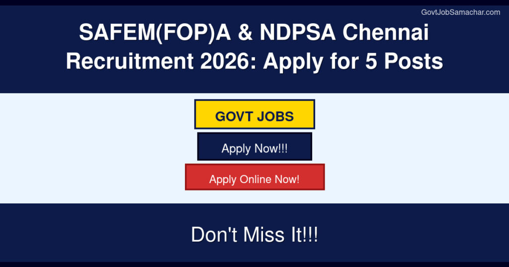SAFEM(FOP)A & NDPSA Chennai Recruitment 2026: Apply for 5 Posts