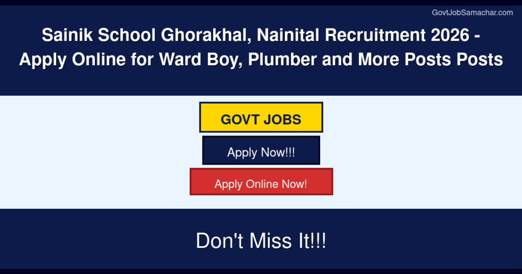 Sainik School Ghorakhal, Nainital Recruitment 2026 – Apply Online for Ward Boy, Plumber and More Posts Posts