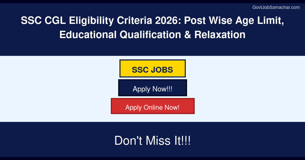 SSC CGL Eligibility Criteria 2026: Post Wise Age Limit, Educational Qualification & Relaxation