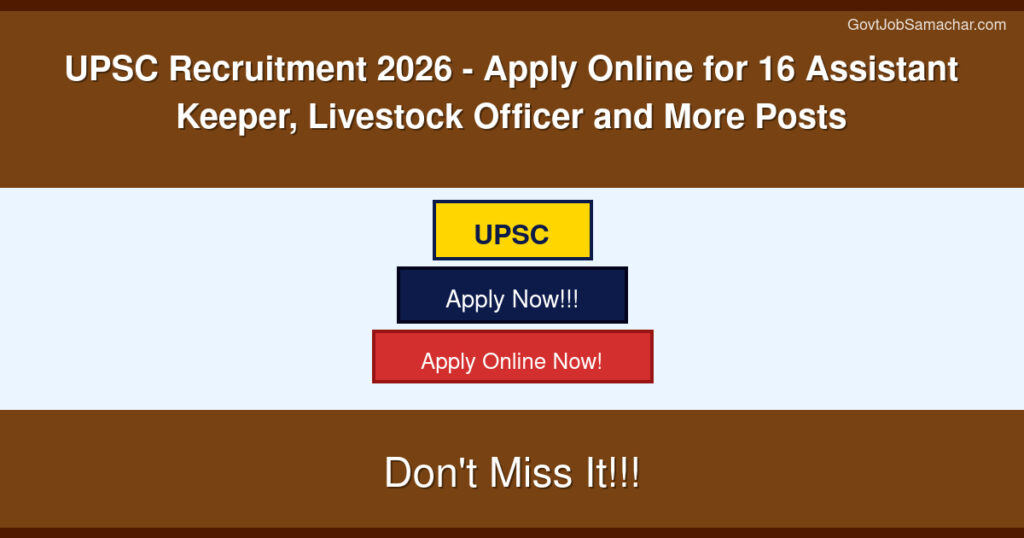 UPSC Recruitment 2026 – Apply Online for 16 Assistant Keeper, Livestock Officer and More Posts