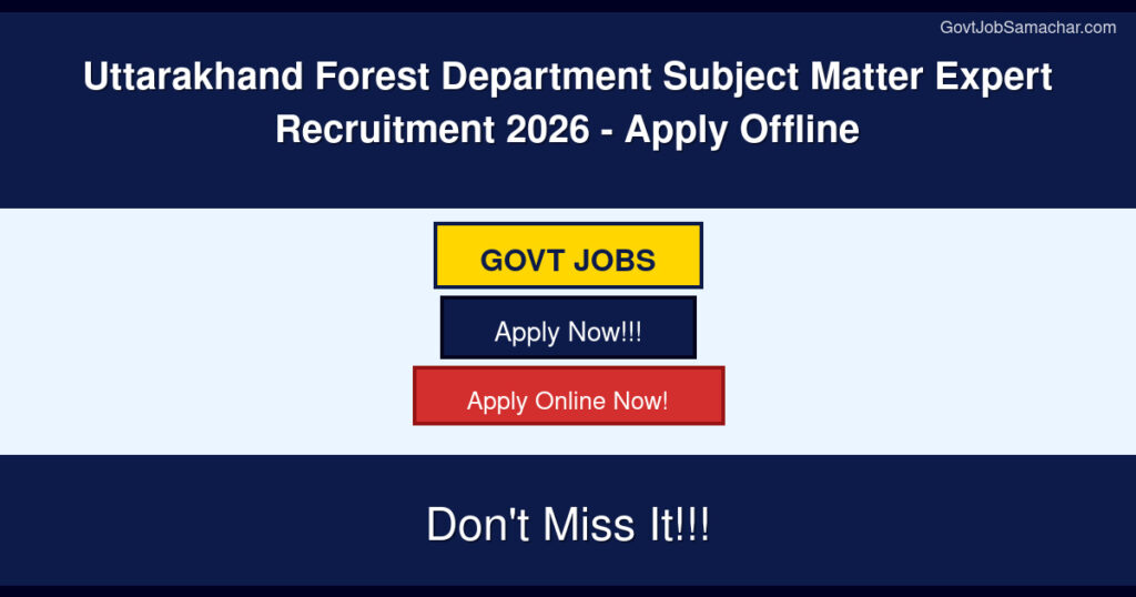 Uttarakhand Forest Department Subject Matter Expert Recruitment 2026 – Apply Offline