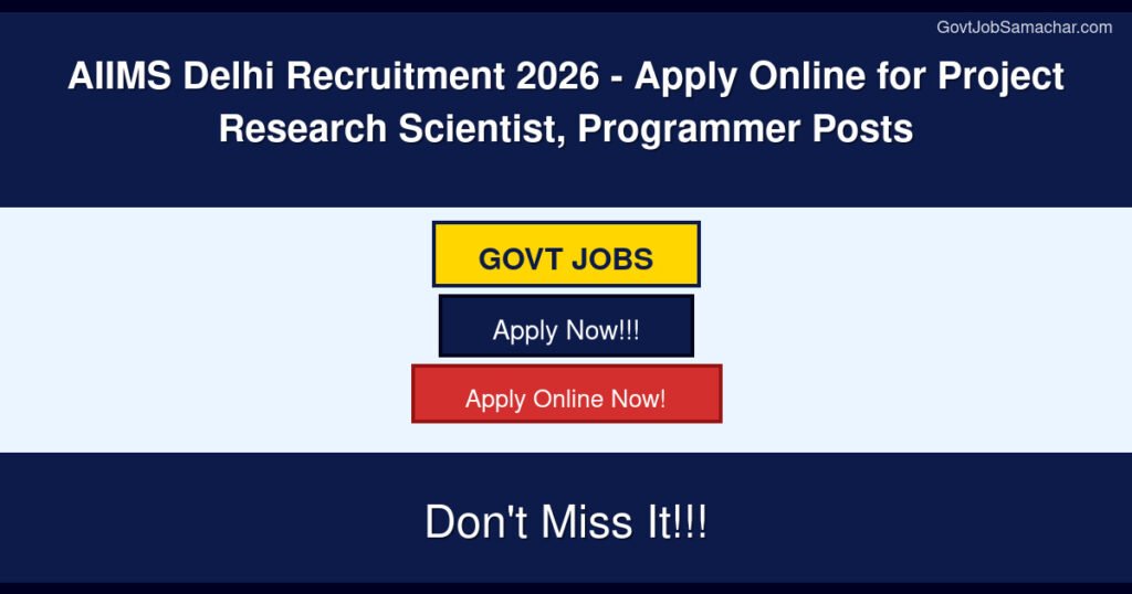 AIIMS Delhi Recruitment 2026 – Apply Online for Project Research Scientist, Programmer Posts