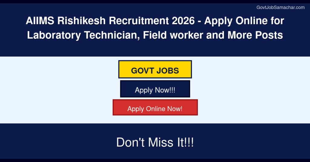 AIIMS Rishikesh Recruitment 2026 – Apply Online for Laboratory Technician, Field worker and More Posts