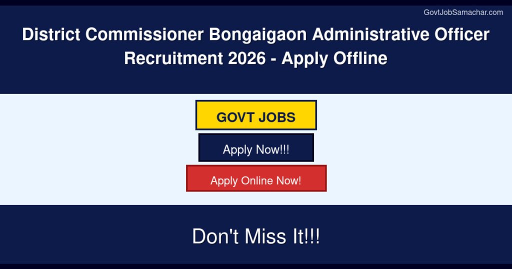 District Commissioner Bongaigaon Administrative Officer Recruitment 2026 – Apply Offline
