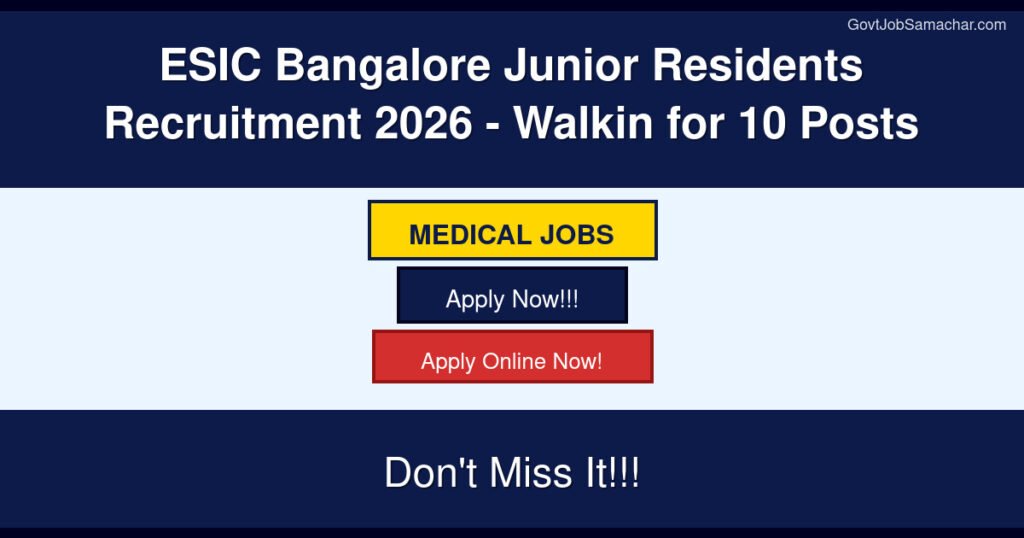 ESIC Bangalore Junior Residents Recruitment 2026 – Walkin for 10 Posts