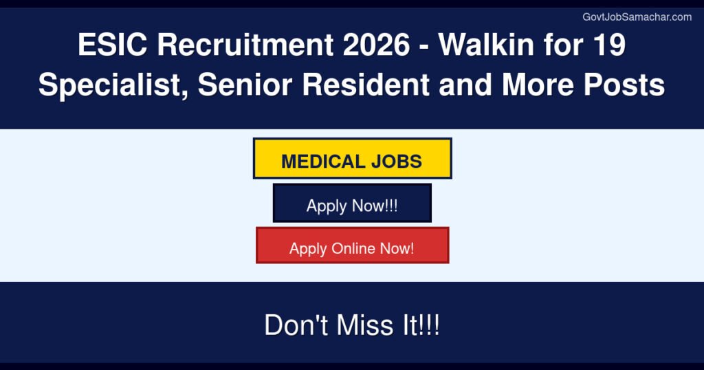 ESIC Recruitment 2026 – Walkin for 19 Specialist, Senior Resident and More Posts